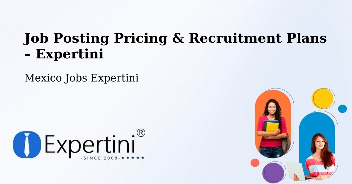 Job Posting Pricing & Recruitment Plans – Chilpancingo - Chilpancingo, Mexico Jobs Expertini